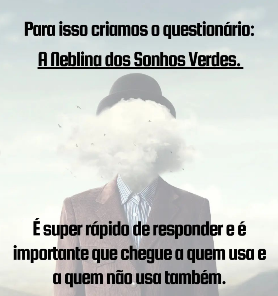 Para isso criamos o questionário A Neblina dos Sonhos Verdes